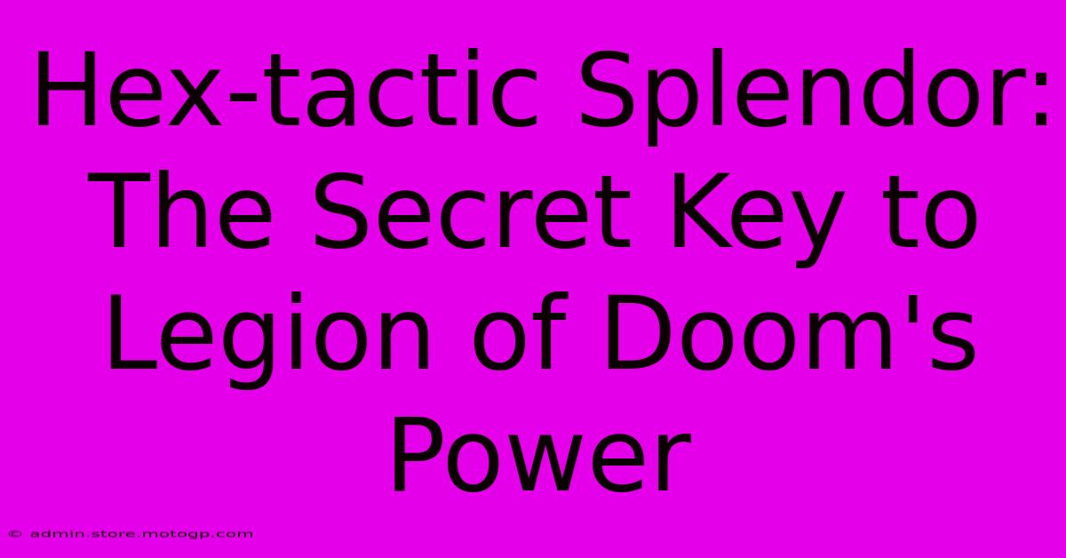 Hex-tactic Splendor: The Secret Key To Legion Of Doom's Power