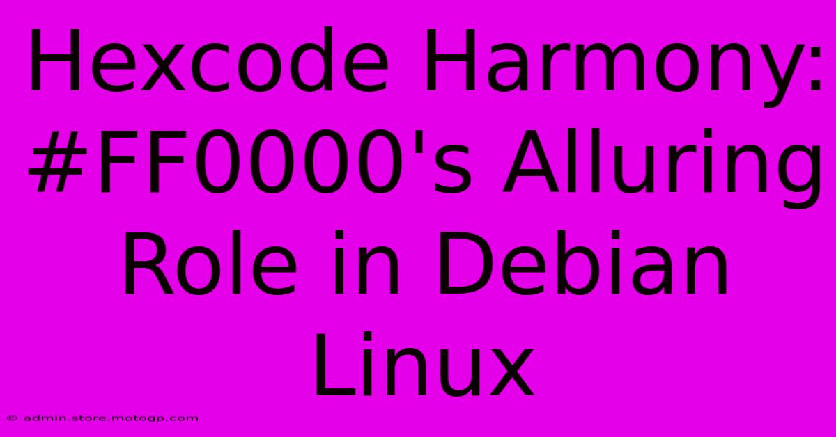 Hexcode Harmony: #FF0000's Alluring Role In Debian Linux