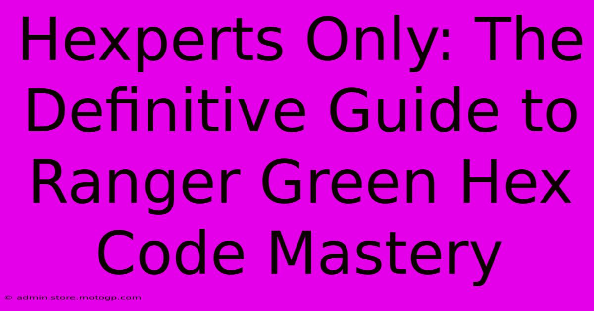 Hexperts Only: The Definitive Guide To Ranger Green Hex Code Mastery