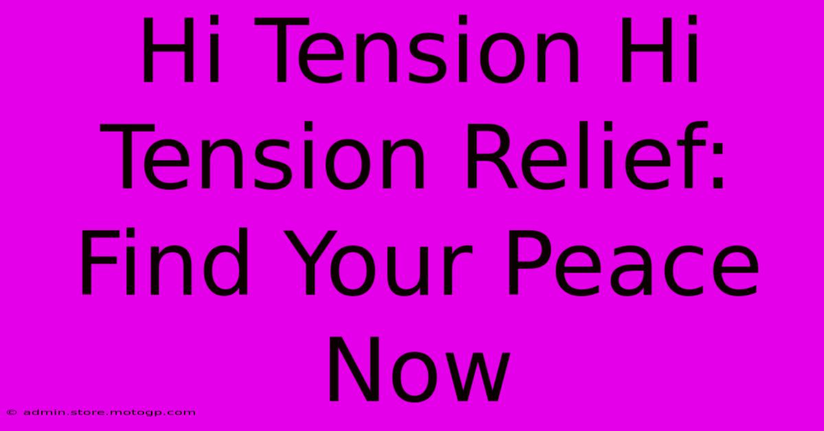 Hi Tension Hi Tension Relief: Find Your Peace Now