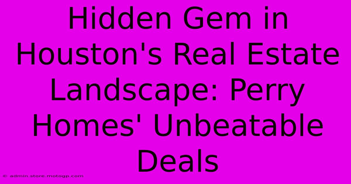 Hidden Gem In Houston's Real Estate Landscape: Perry Homes' Unbeatable Deals