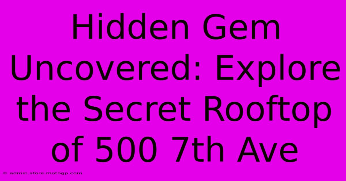 Hidden Gem Uncovered: Explore The Secret Rooftop Of 500 7th Ave