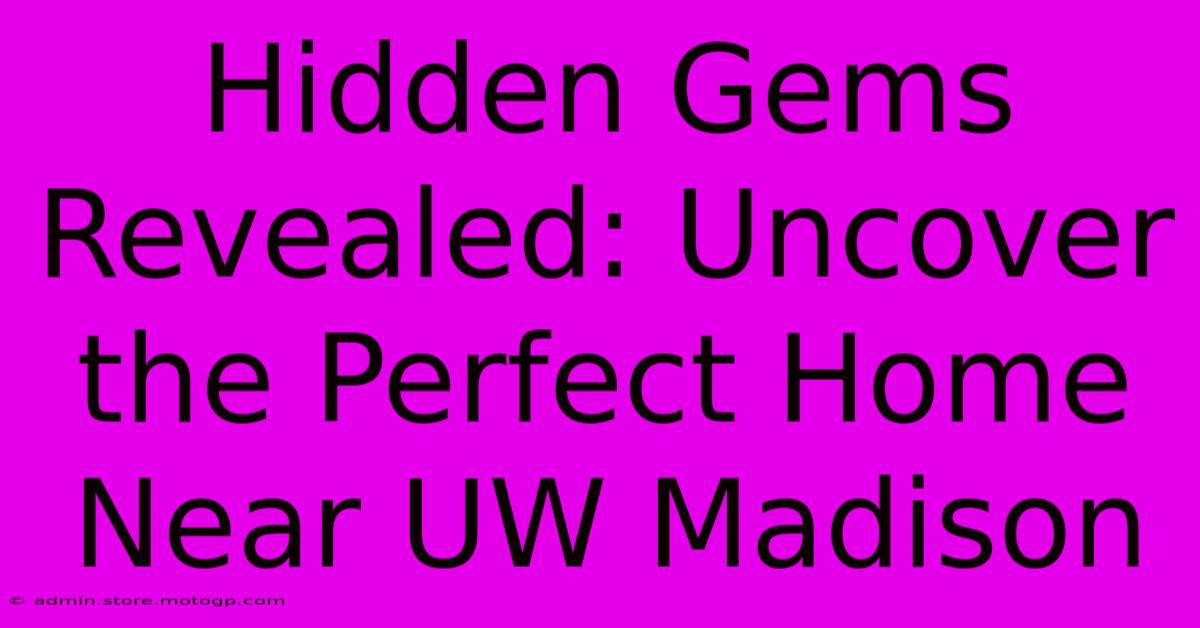 Hidden Gems Revealed: Uncover The Perfect Home Near UW Madison