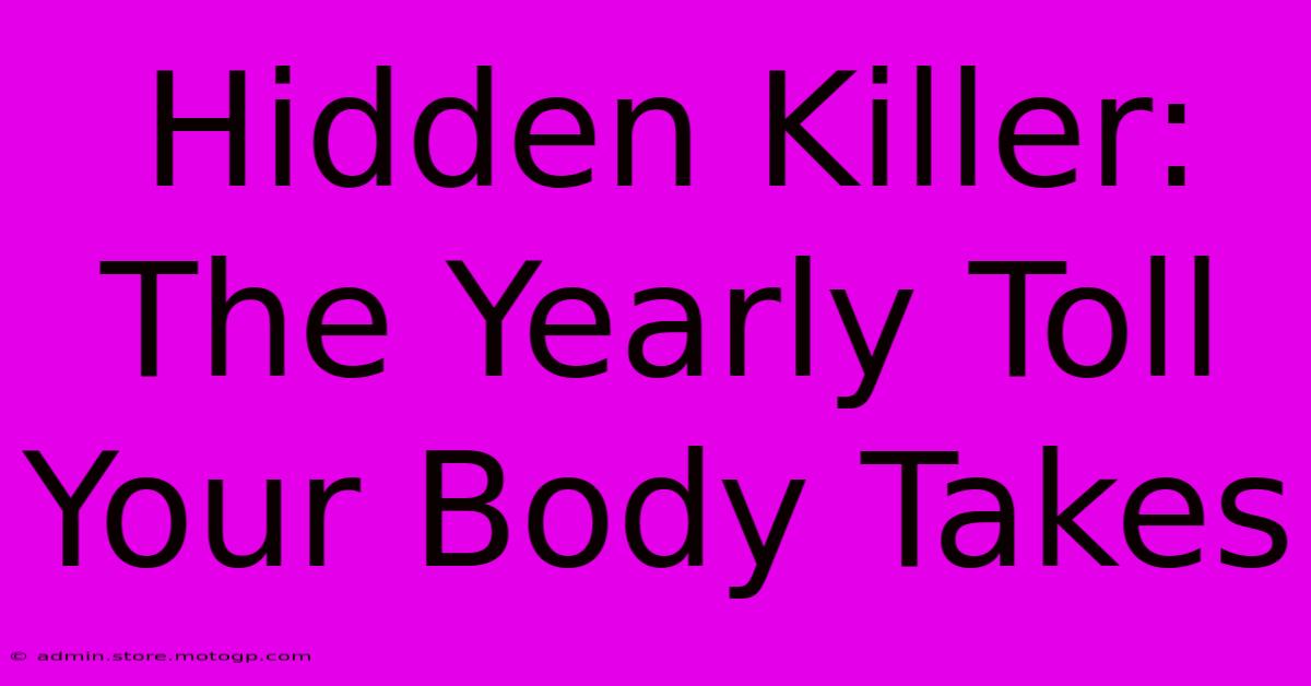 Hidden Killer: The Yearly Toll Your Body Takes