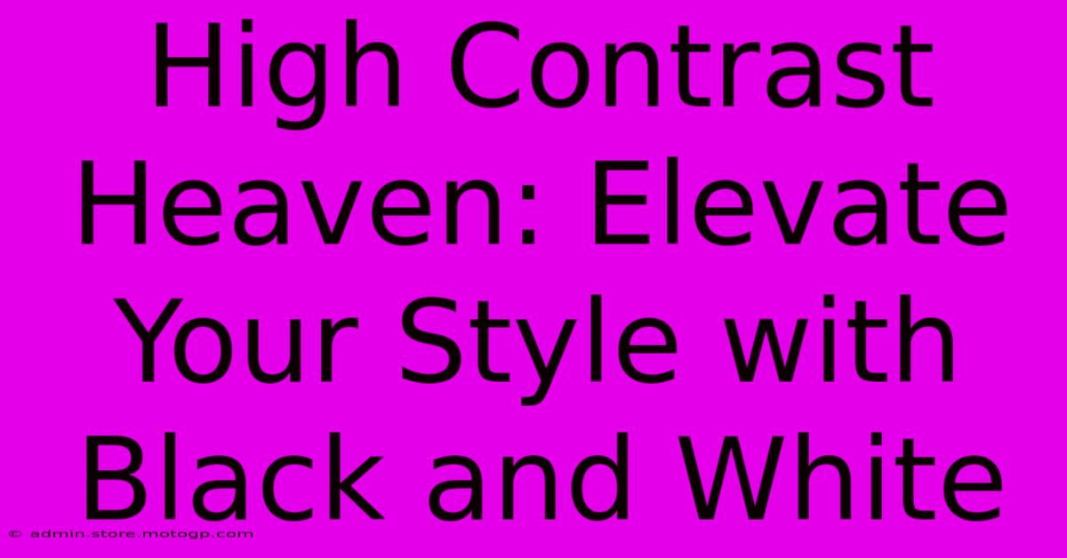 High Contrast Heaven: Elevate Your Style With Black And White