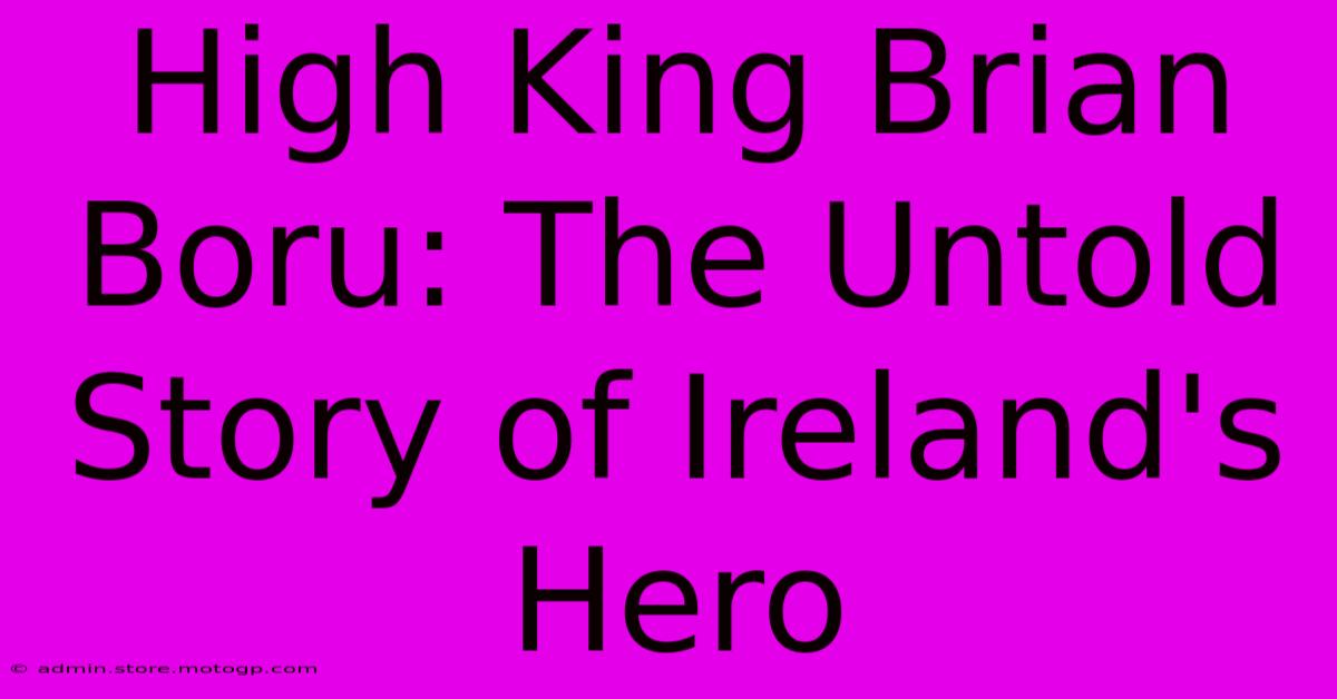 High King Brian Boru: The Untold Story Of Ireland's Hero