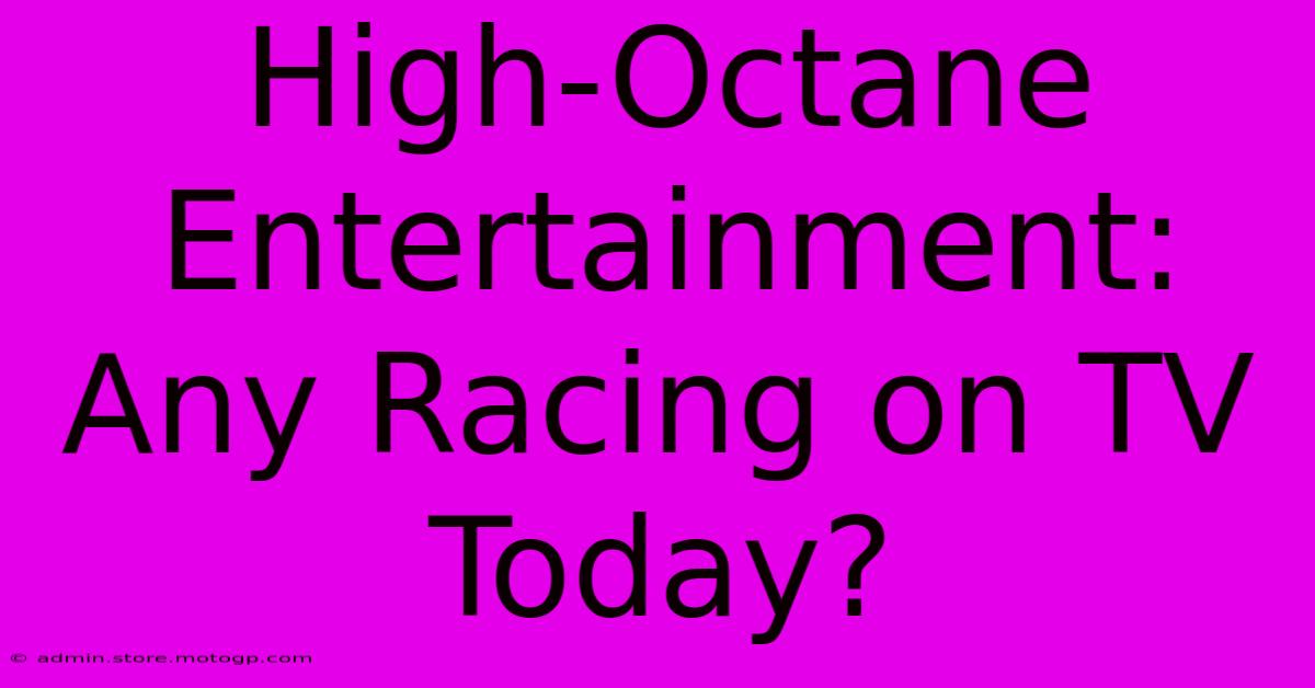 High-Octane Entertainment: Any Racing On TV Today?