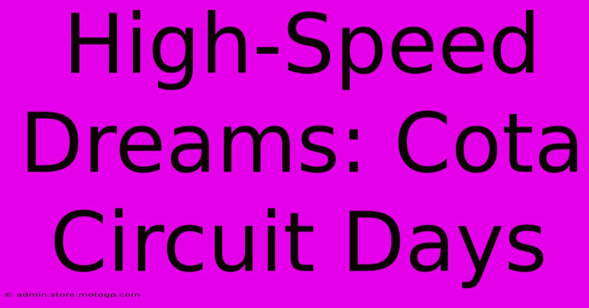 High-Speed Dreams: Cota Circuit Days