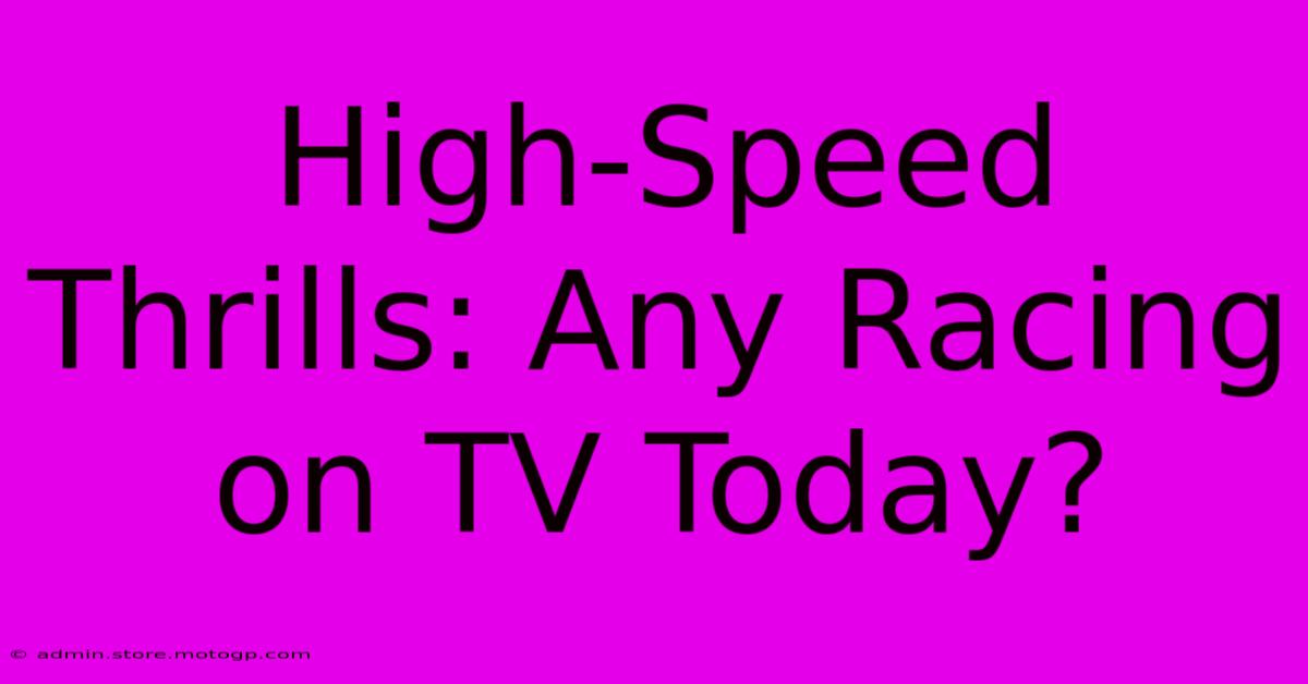 High-Speed Thrills: Any Racing On TV Today?