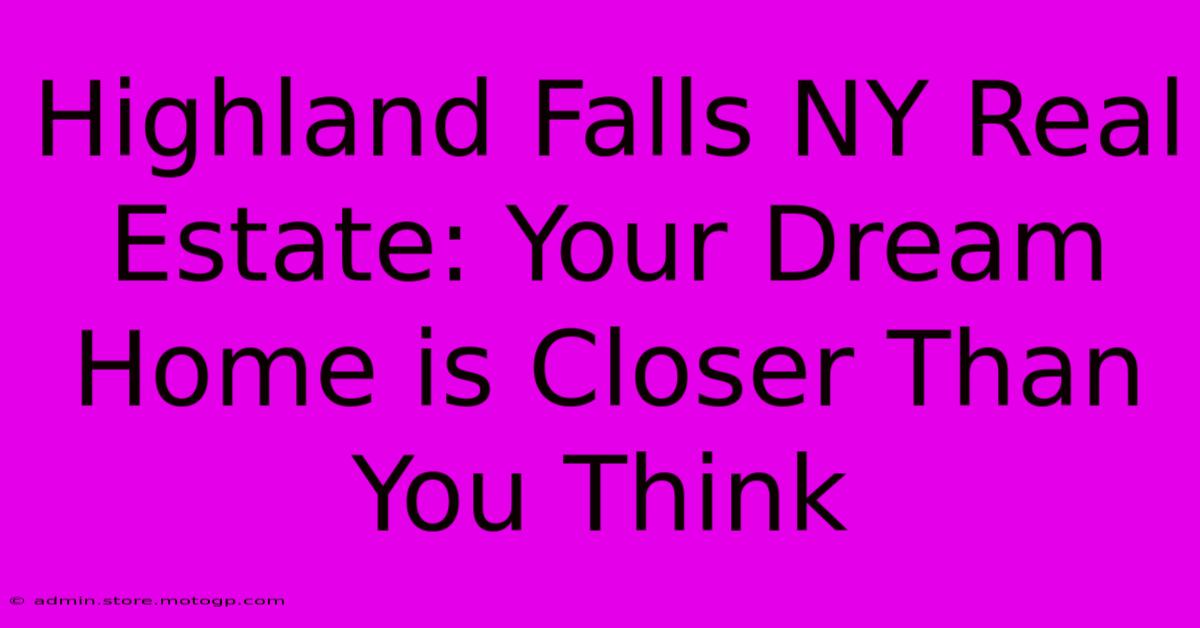 Highland Falls NY Real Estate: Your Dream Home Is Closer Than You Think