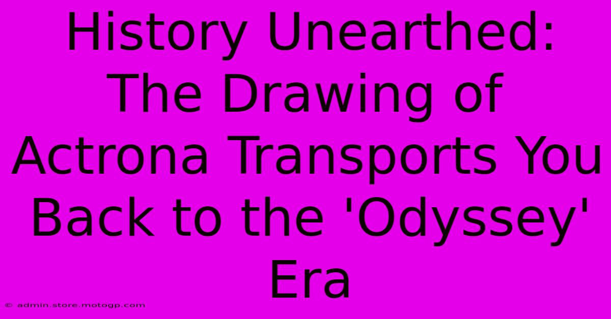 History Unearthed: The Drawing Of Actrona Transports You Back To The 'Odyssey' Era