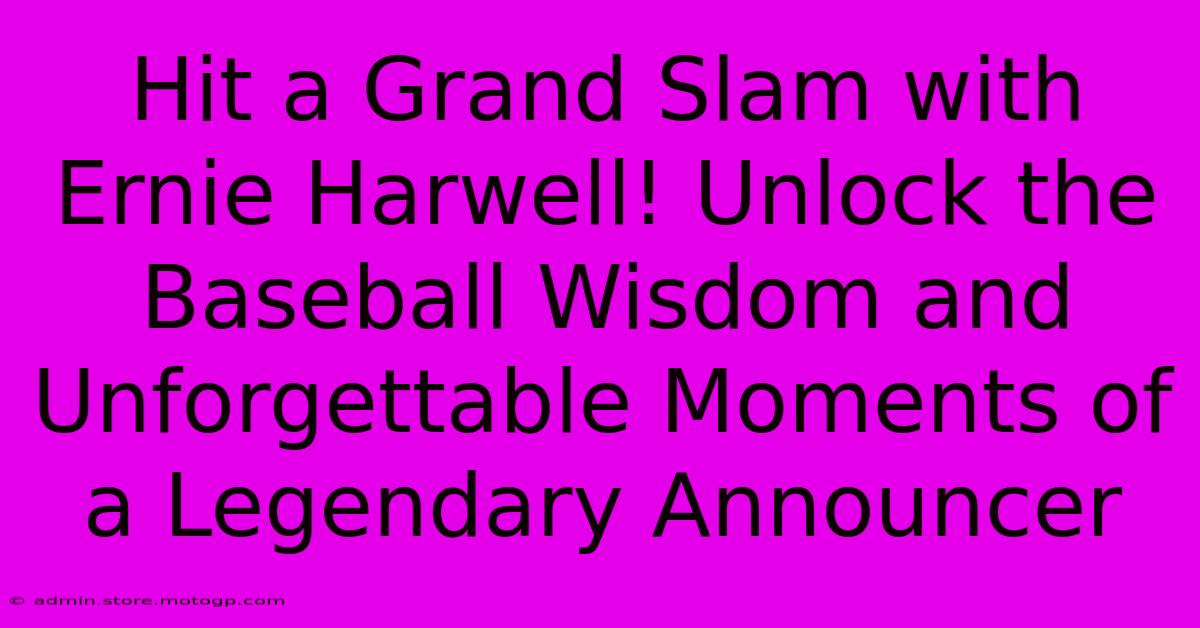 Hit A Grand Slam With Ernie Harwell! Unlock The Baseball Wisdom And Unforgettable Moments Of A Legendary Announcer