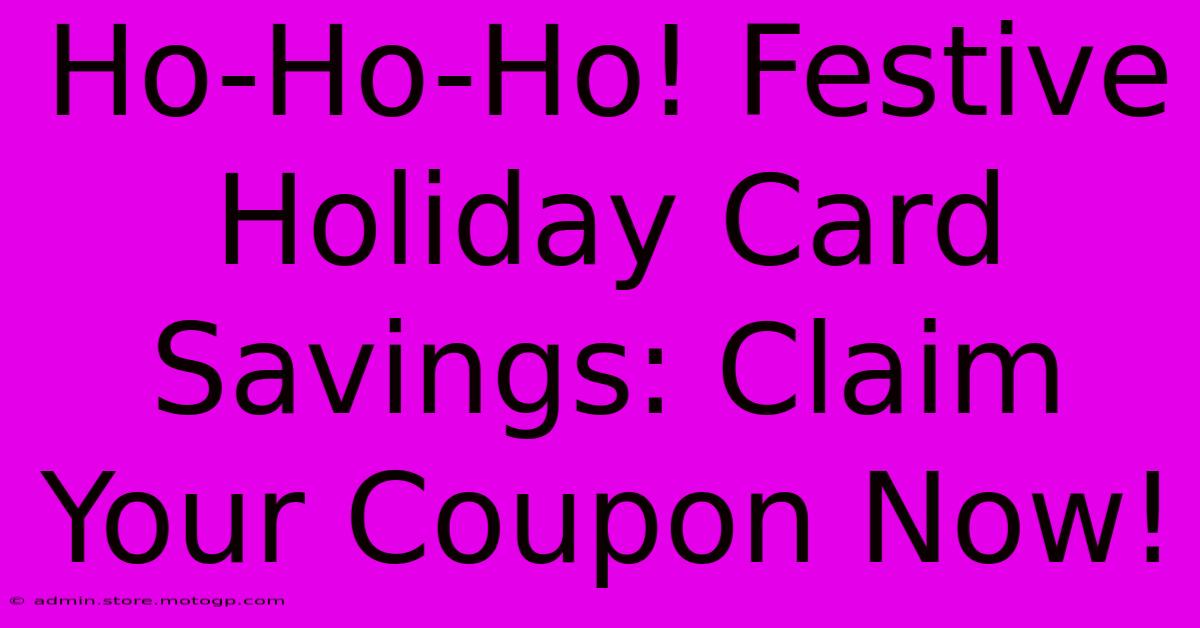 Ho-Ho-Ho! Festive Holiday Card Savings: Claim Your Coupon Now!