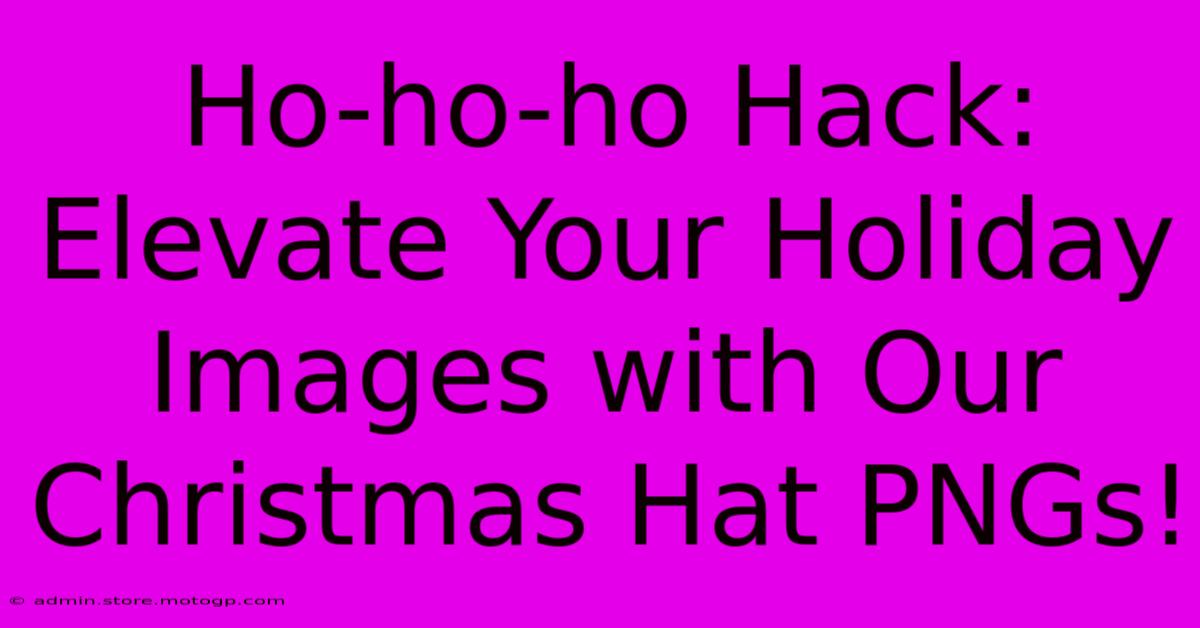 Ho-ho-ho Hack: Elevate Your Holiday Images With Our Christmas Hat PNGs!