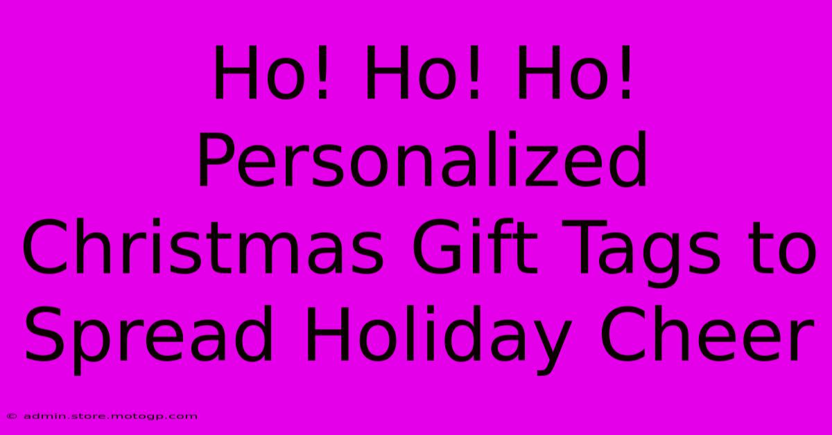 Ho! Ho! Ho! Personalized Christmas Gift Tags To Spread Holiday Cheer