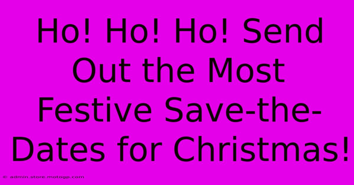 Ho! Ho! Ho! Send Out The Most Festive Save-the-Dates For Christmas!