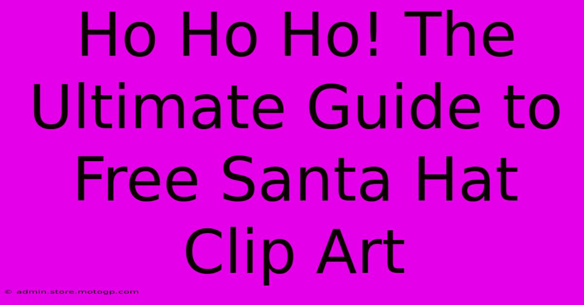 Ho Ho Ho! The Ultimate Guide To Free Santa Hat Clip Art