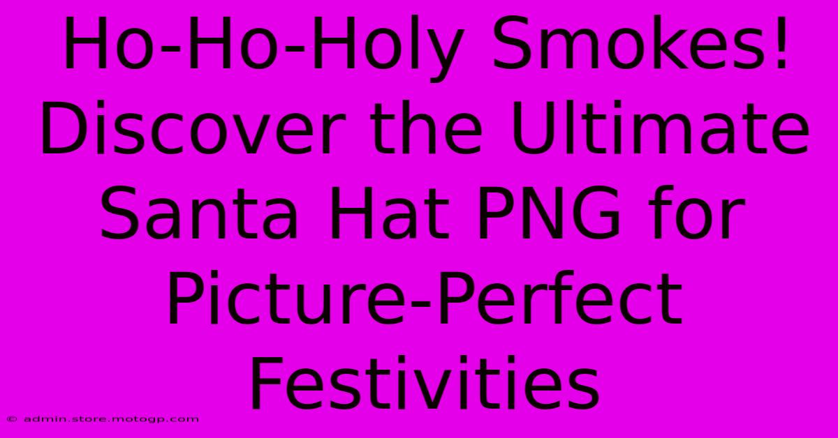 Ho-Ho-Holy Smokes! Discover The Ultimate Santa Hat PNG For Picture-Perfect Festivities