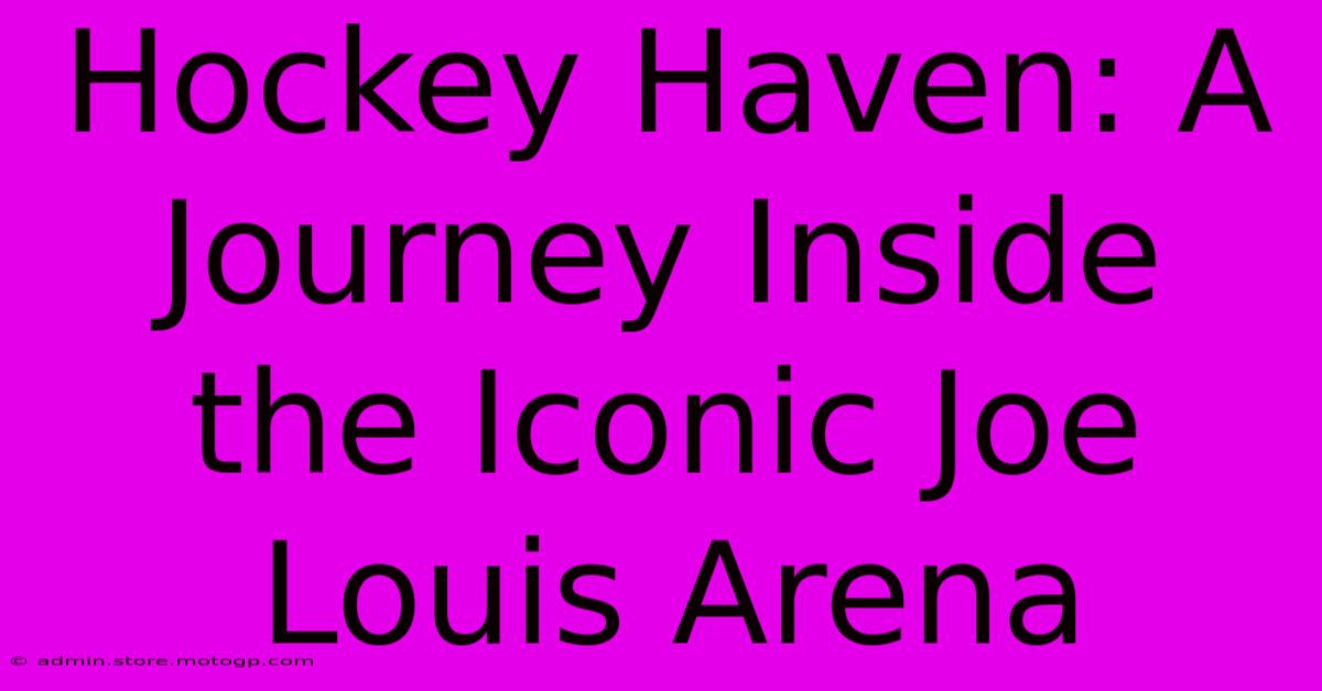 Hockey Haven: A Journey Inside The Iconic Joe Louis Arena