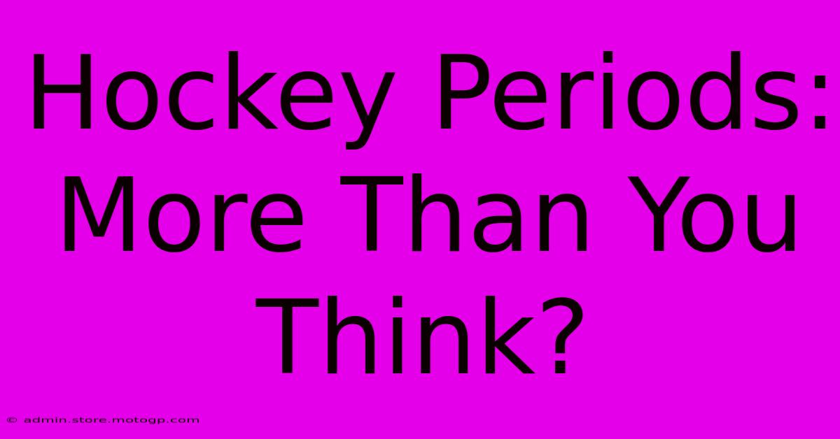 Hockey Periods: More Than You Think?