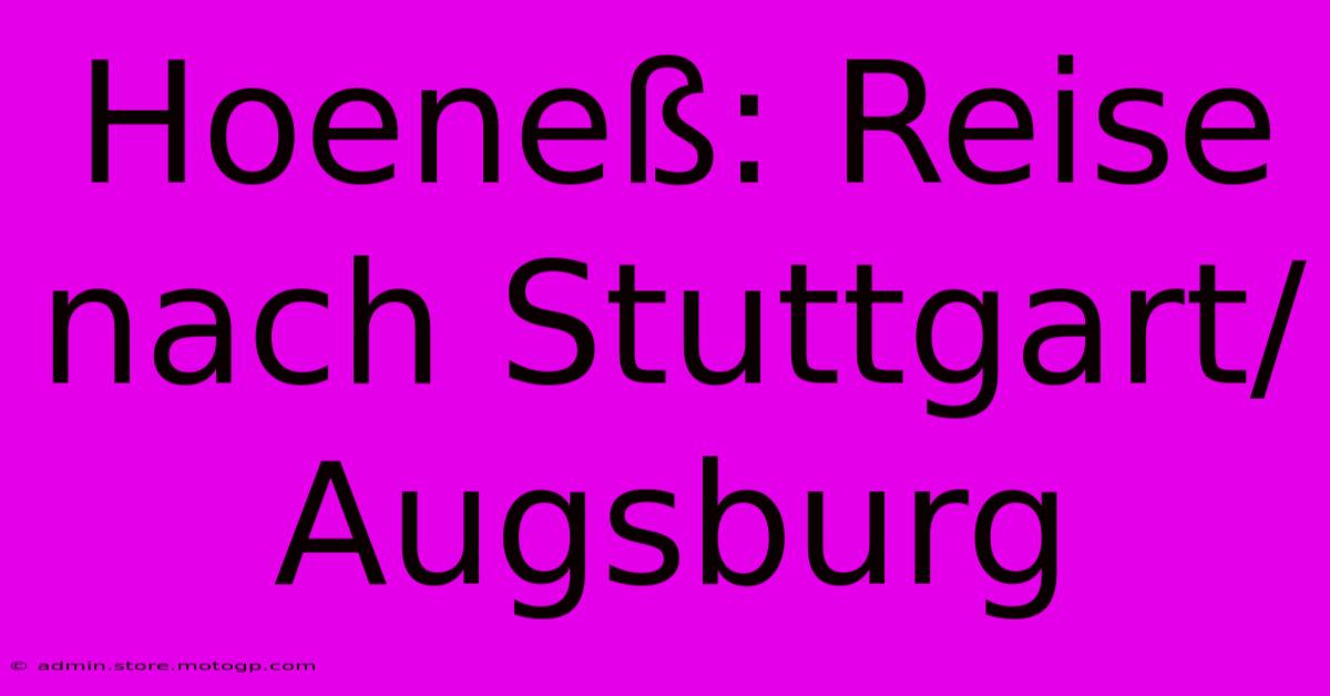 Hoeneß: Reise Nach Stuttgart/Augsburg