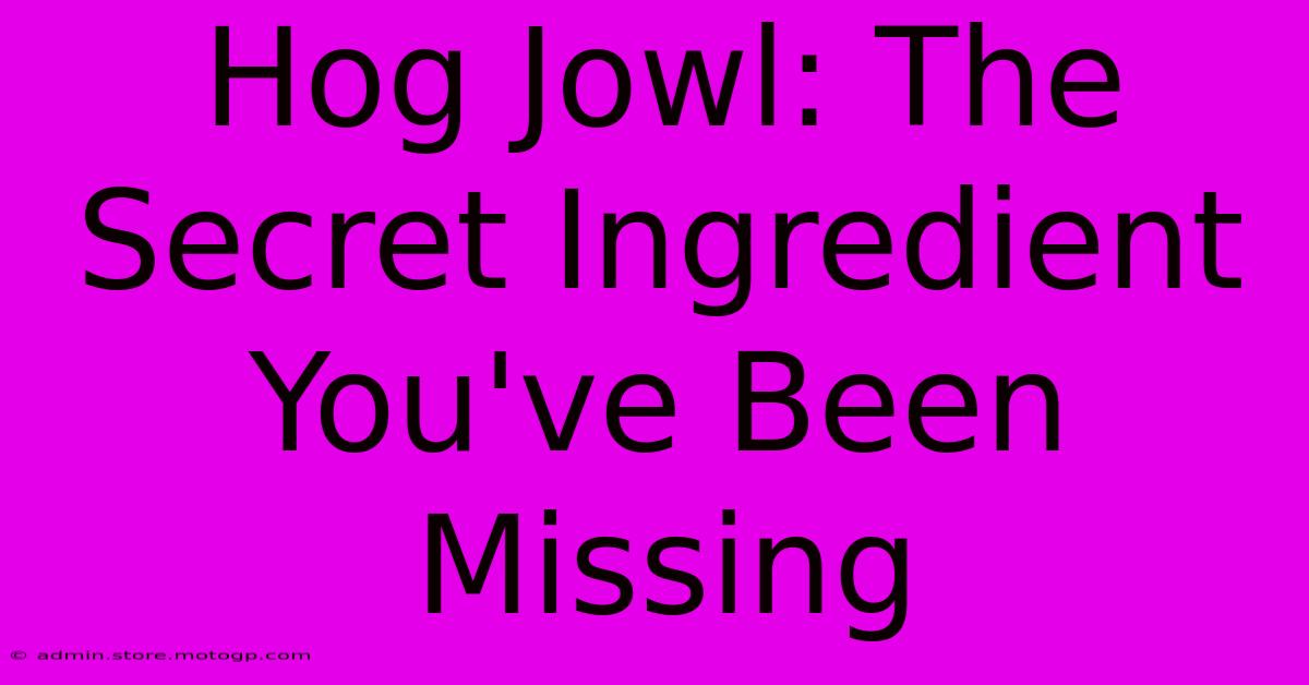 Hog Jowl: The Secret Ingredient You've Been Missing