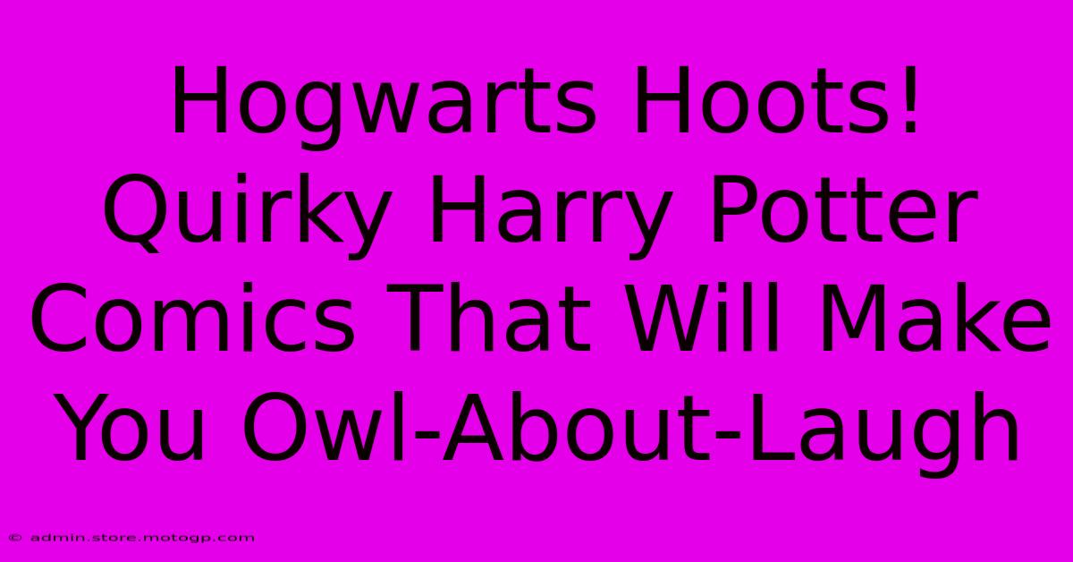 Hogwarts Hoots! Quirky Harry Potter Comics That Will Make You Owl-About-Laugh