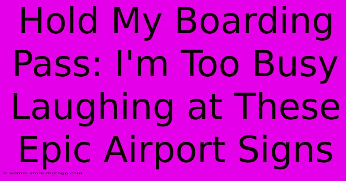 Hold My Boarding Pass: I'm Too Busy Laughing At These Epic Airport Signs