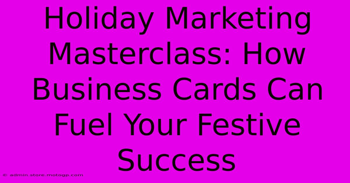 Holiday Marketing Masterclass: How Business Cards Can Fuel Your Festive Success