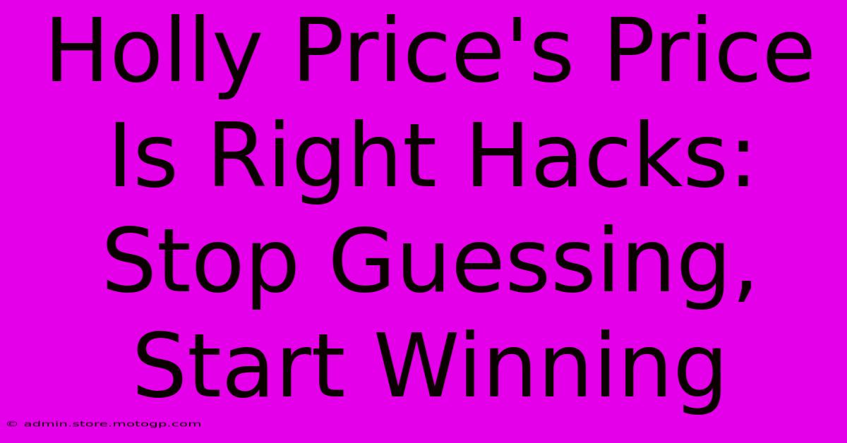 Holly Price's Price Is Right Hacks: Stop Guessing, Start Winning