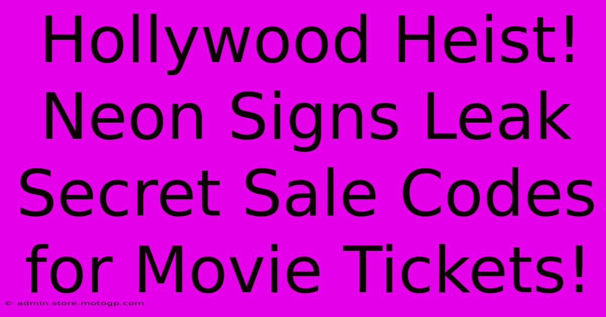 Hollywood Heist! Neon Signs Leak Secret Sale Codes For Movie Tickets!