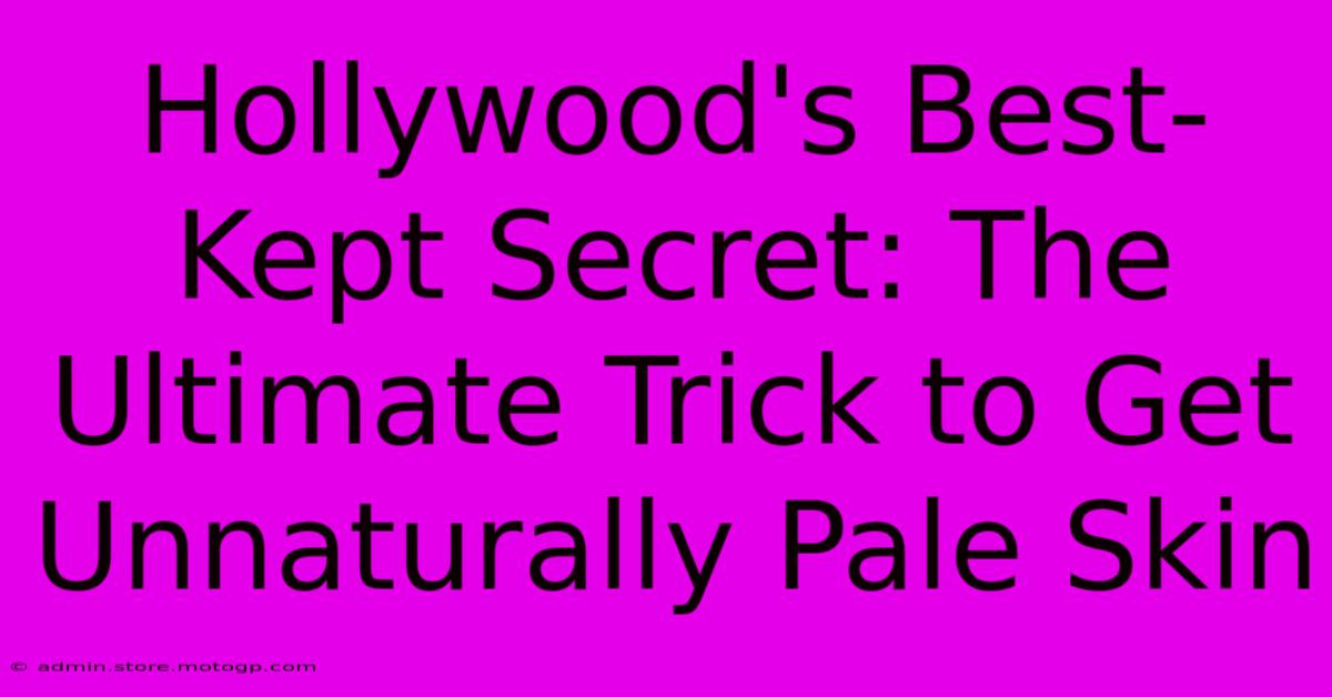 Hollywood's Best-Kept Secret: The Ultimate Trick To Get Unnaturally Pale Skin