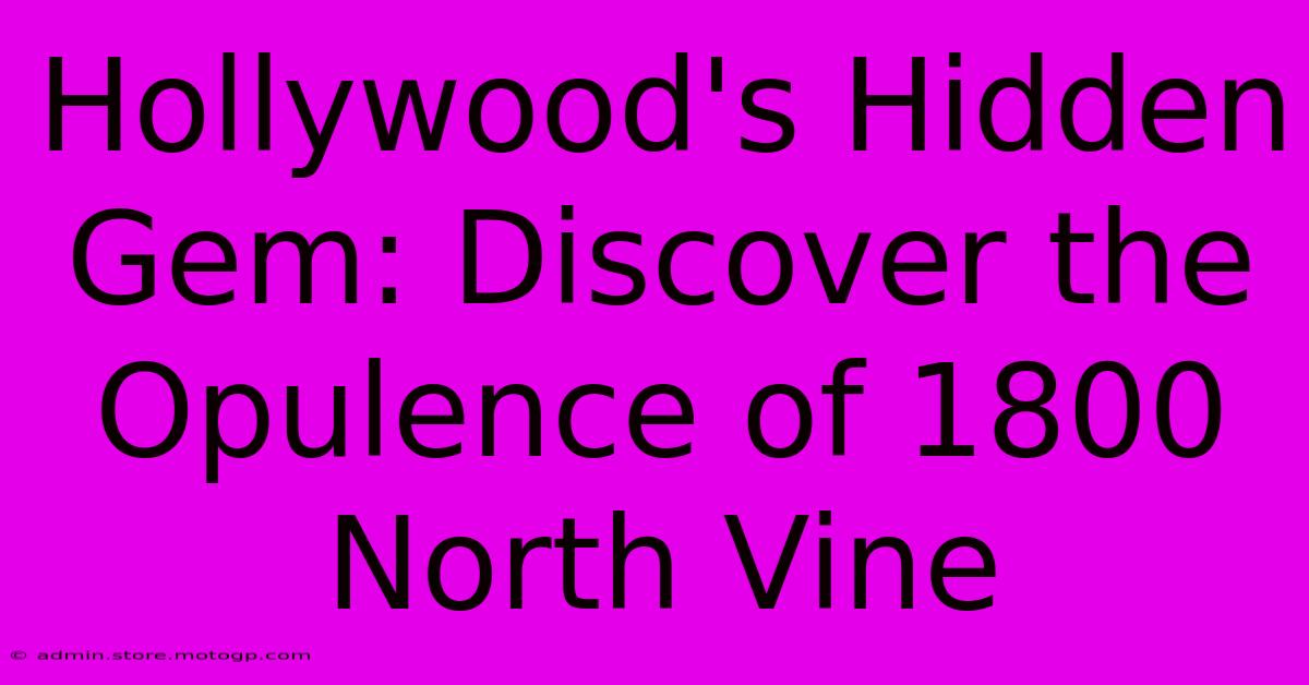 Hollywood's Hidden Gem: Discover The Opulence Of 1800 North Vine