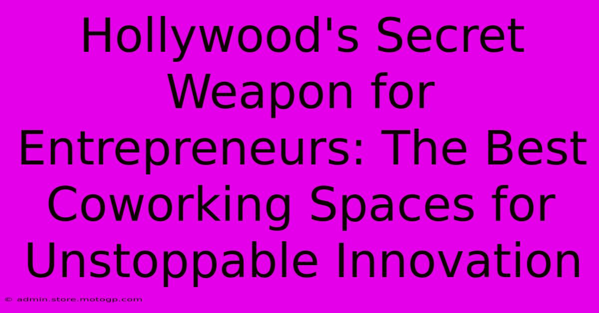 Hollywood's Secret Weapon For Entrepreneurs: The Best Coworking Spaces For Unstoppable Innovation