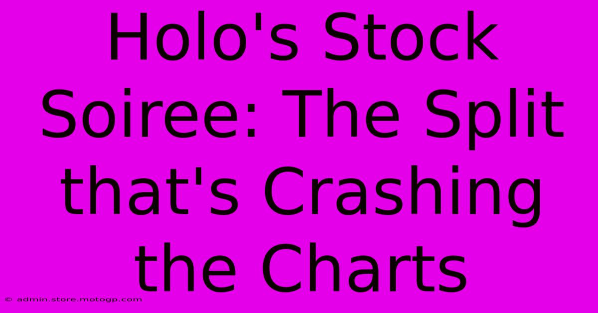 Holo's Stock Soiree: The Split That's Crashing The Charts