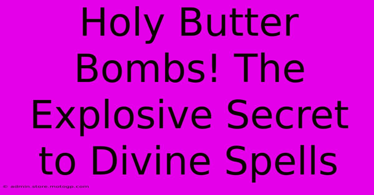 Holy Butter Bombs! The Explosive Secret To Divine Spells