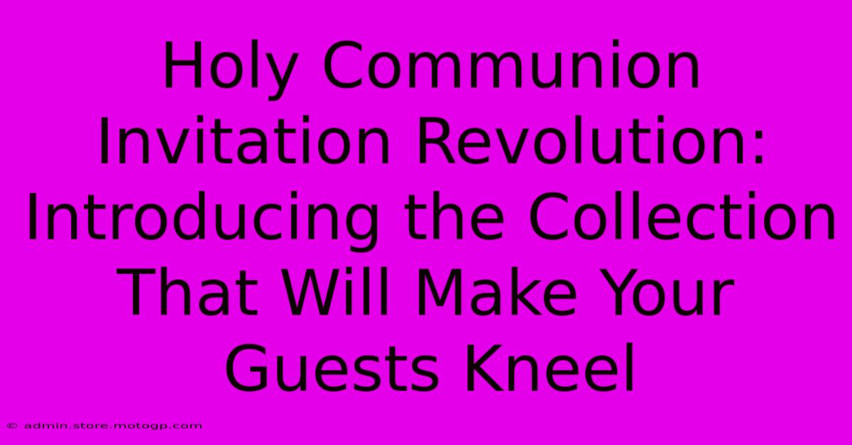 Holy Communion Invitation Revolution: Introducing The Collection That Will Make Your Guests Kneel