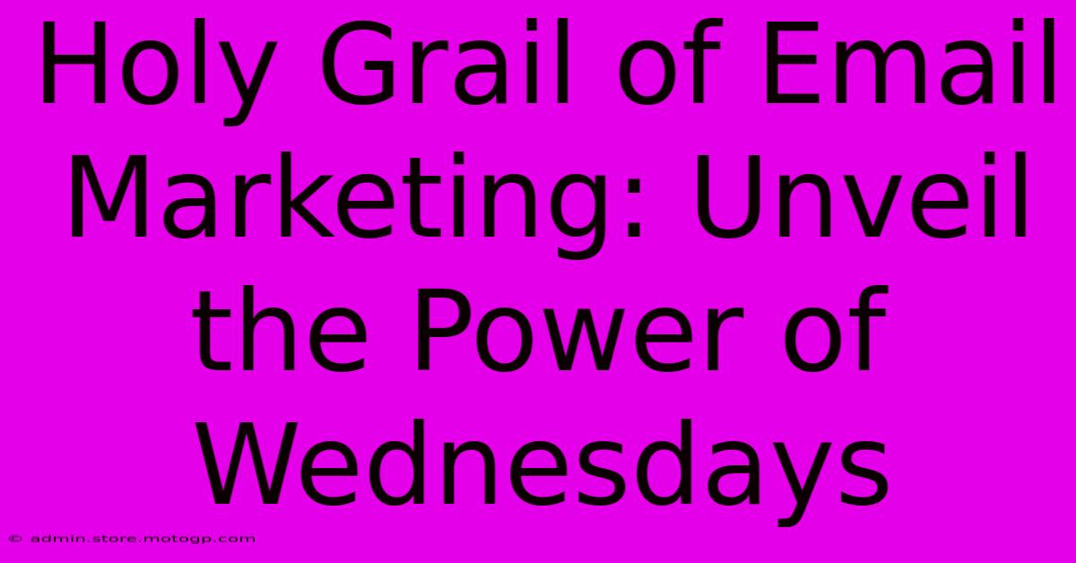 Holy Grail Of Email Marketing: Unveil The Power Of Wednesdays