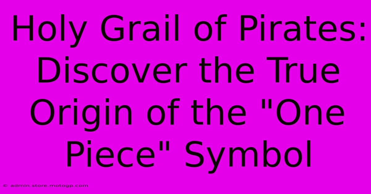 Holy Grail Of Pirates: Discover The True Origin Of The 