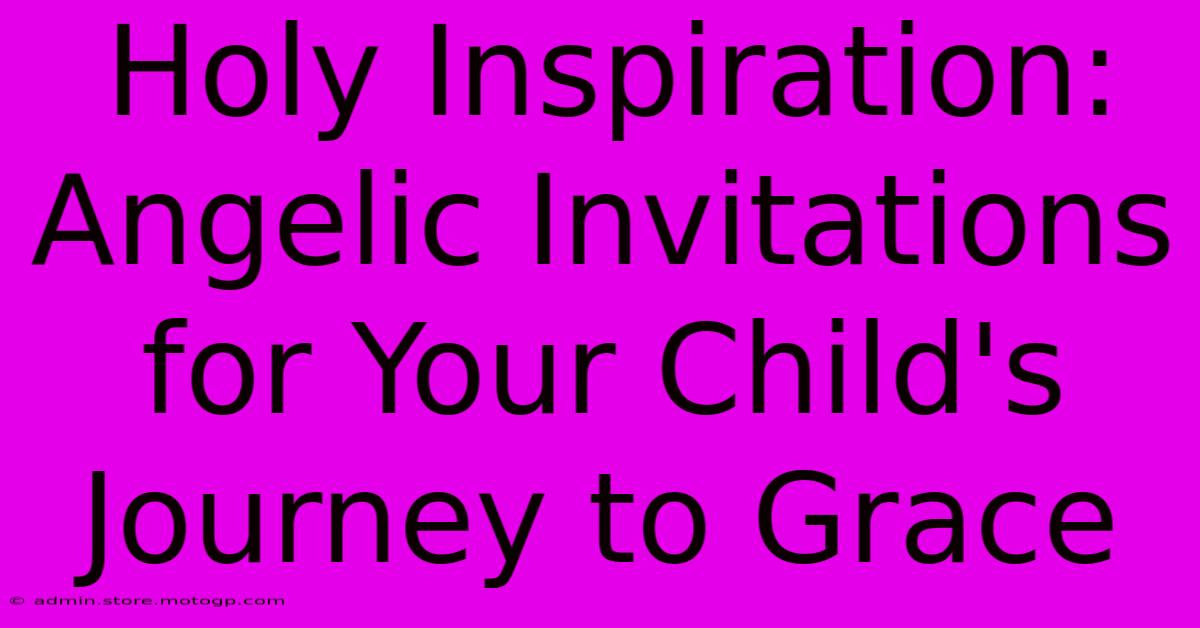 Holy Inspiration: Angelic Invitations For Your Child's Journey To Grace