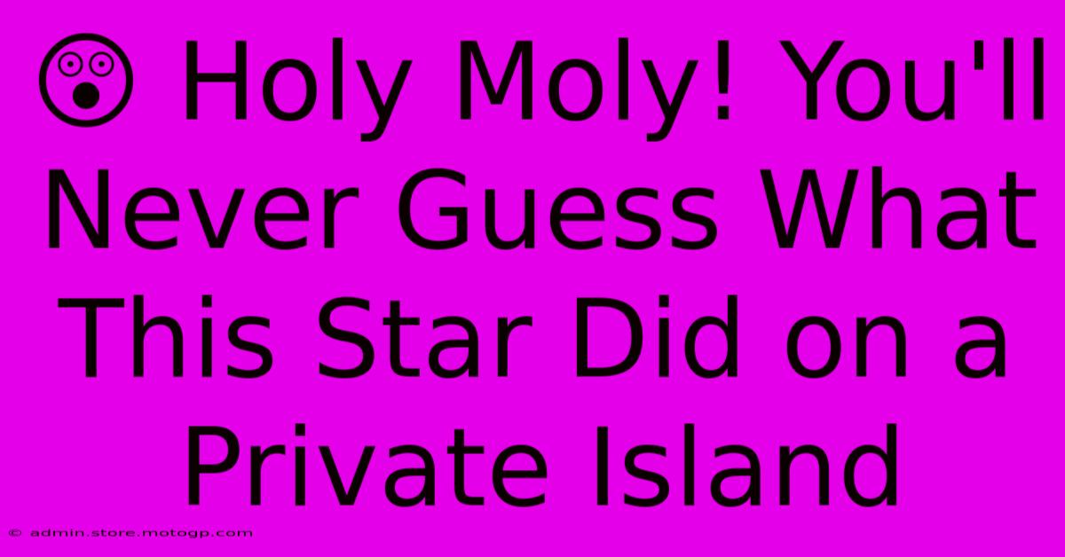 😲 Holy Moly! You'll Never Guess What This Star Did On A Private Island