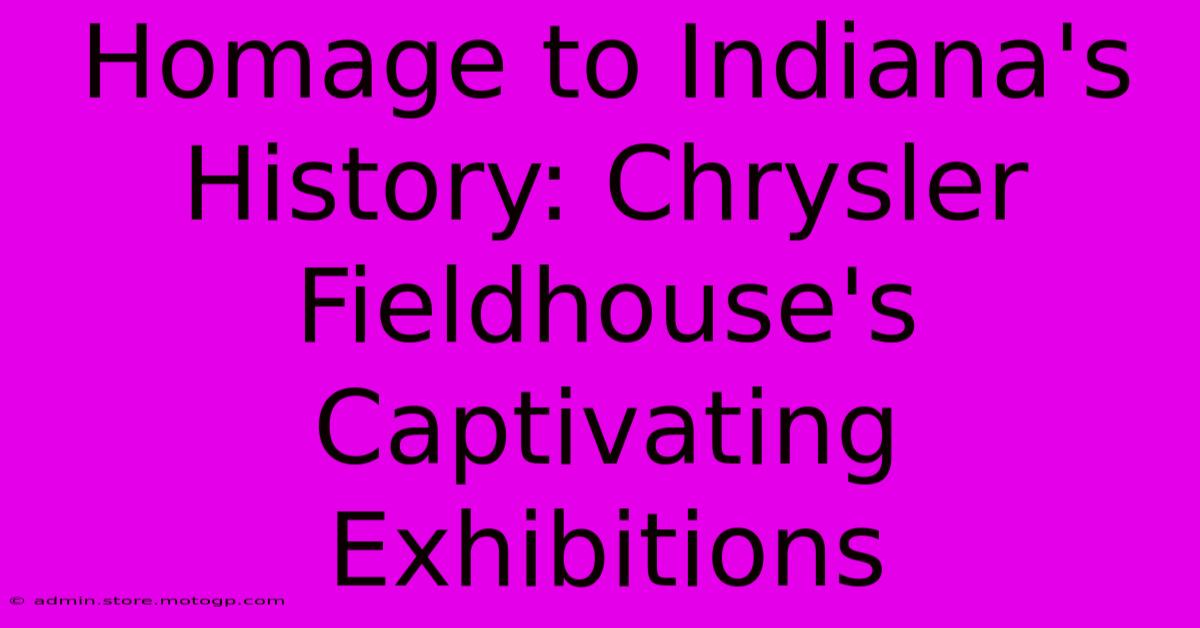 Homage To Indiana's History: Chrysler Fieldhouse's Captivating Exhibitions