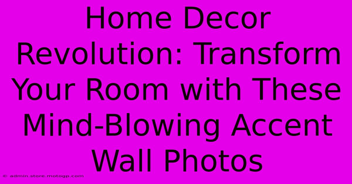 Home Decor Revolution: Transform Your Room With These Mind-Blowing Accent Wall Photos