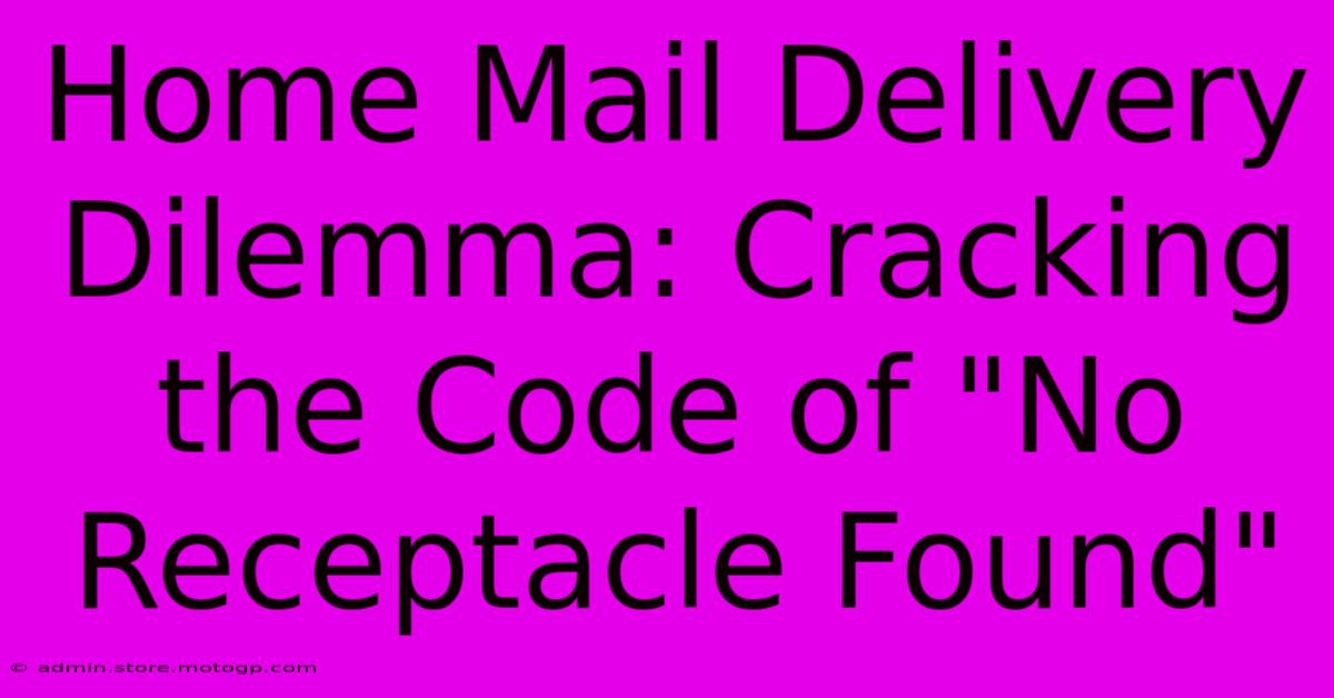 Home Mail Delivery Dilemma: Cracking The Code Of 