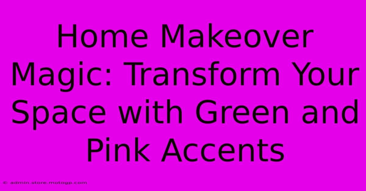 Home Makeover Magic: Transform Your Space With Green And Pink Accents