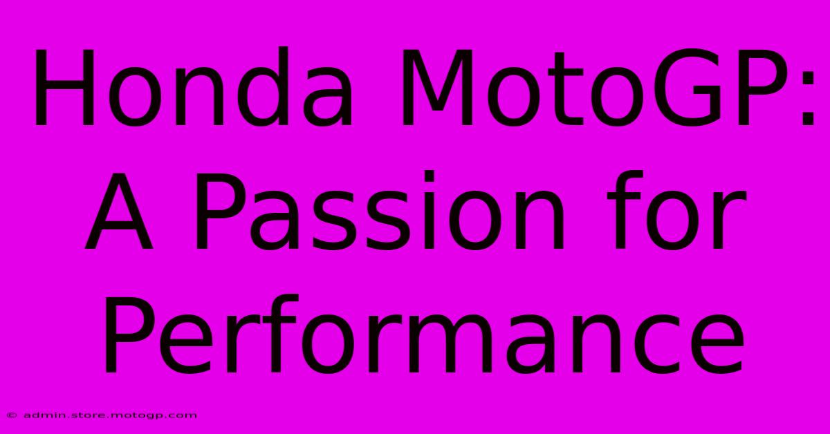 Honda MotoGP:  A Passion For Performance