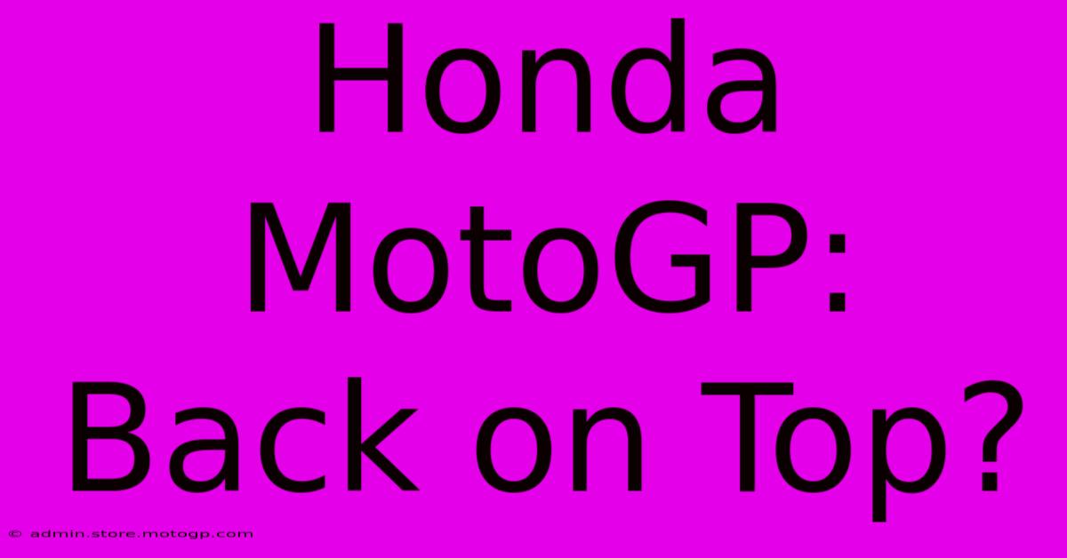 Honda MotoGP: Back On Top?