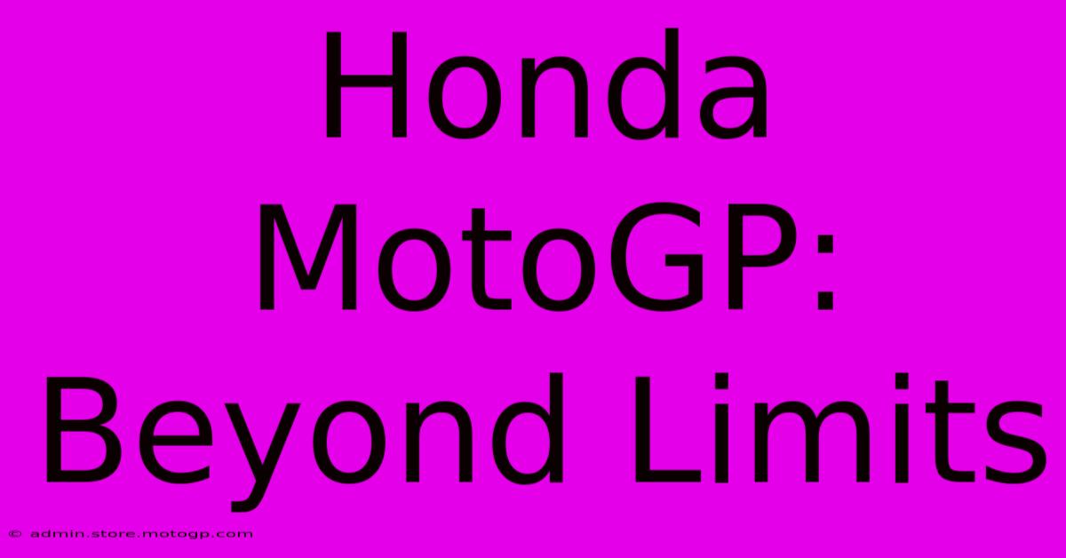 Honda MotoGP:  Beyond Limits