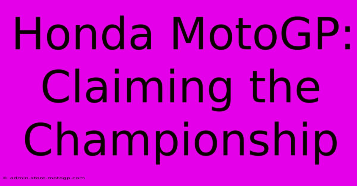 Honda MotoGP:  Claiming The Championship