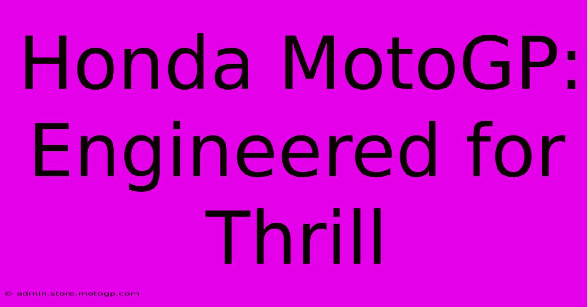 Honda MotoGP: Engineered For Thrill